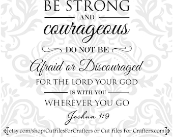 Be Strong and Courageous Svg, Joshua 1:9 Svg, Do Not Be Afraid Or Discouraged Svg, The Lord Your God Is With You Where Ever You Go svg,
