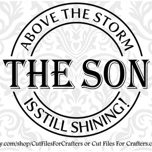 Above The Storm The Son Is Still Shining Svg, Christian Svg, Christian Shirt Svg, Christian Mug Svg, Christian Sticker Svg, Be Encouraged Svg