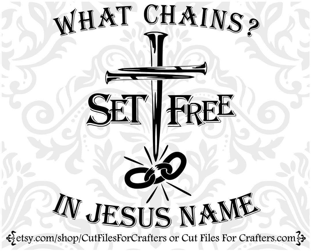 What Chains Svg, Set Free in Jesus Name Svg, Cross Nails Svg,christian ...