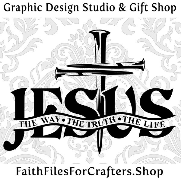 Jesus The Way The Truth The Life Svg, Cross Nails Svg, Christian Svg, Christian Men T Shirt Svg, Christian Women T Shirt Svg, Church Svg,