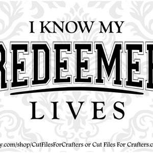 May include: Black and white graphic design with the text "I know my Redeemer lives".