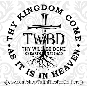 Uw koninkrijk komt SVG, uw wil geschiede SVG, op aarde zoals het in de hemel is SVG, Matthew 6:10 SVG, uw koninkrijk komt shirt SVG, geworteld in Christus SVG