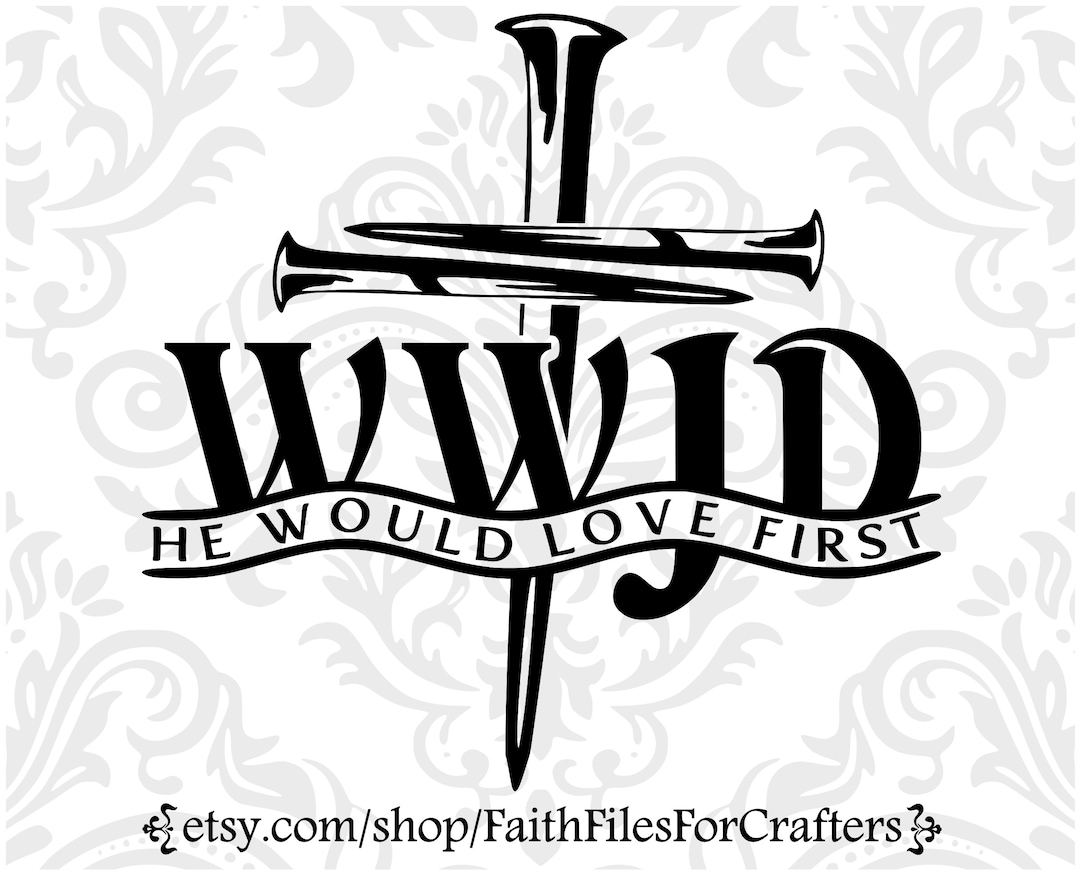 He Would Love First Svg, What Would Jesus Do Svg, WWJD Svg, HWLF Svg ...