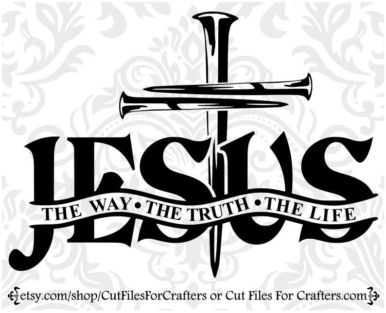 Jesus The Way The Truth The Life Svg, Cross Nails Svg, Christian Svg, Christian Men T Shirt Svg, Christian Women T Shirt Svg, Church Svg, 