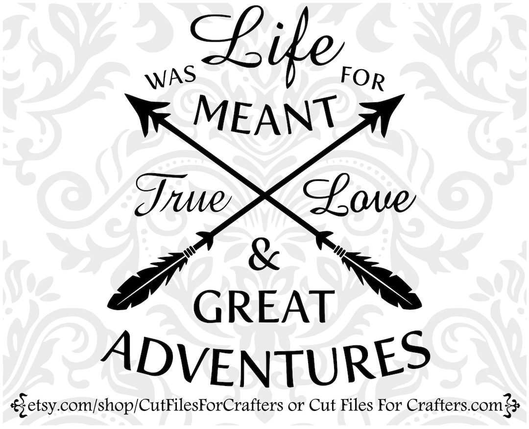 Life Was Made For True Love And Great Adventures Svg True Love Svg