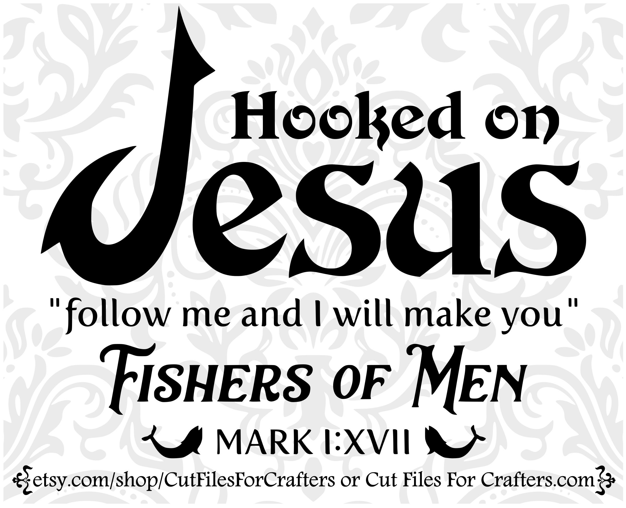 Hooked On Jesus Jesus Said Follow Me And I Will Make You Fishers