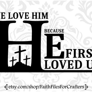 We Love Him Svg, We Love Him Because He First Loved US Svg, Christian Svg, Christian Print Svg,  1 John 4:19 SvgChristian Shirt Svg,