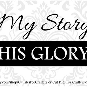 La mia storia La sua gloria Svg, Christian Svg, Christian Sublimation Svg, Christian Stencil Svg, Christian Print Svg, Christian T Shirt Svg,