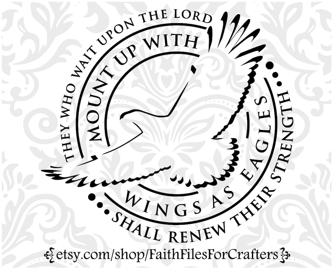 Mount up With Wings as Eagles Svg, They Who Wait Upon the Lord Shall