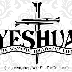 Yeshua The Way The Truth The Life Svg, Cross Nails Svg, Christian Svg, Christian Men T Shirt Svg, Christian Women T Shirt Svg, Church Svg,