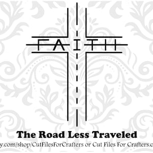 May include: Black and white graphic design of a cross with the word "FAITH" written across the center. The cross is on a white background with a gray floral pattern. The text "The Road Less Traveled" is below the cross. The text "etsy.com/shop/CutFilesForCrafters or Cut Files For Crafters.com" is below the text.