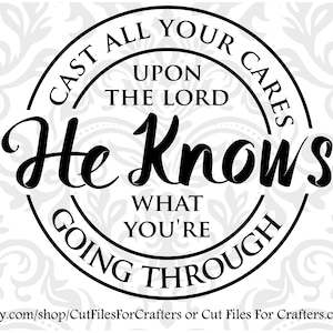 Cast all your cares upon the Lord Er weiß, was dein Durchkommen Svg, 1 Peter 5:7 Svg, Psalm 55;22 Svg, Gott wird Dich unterstützen,Christliches Svg