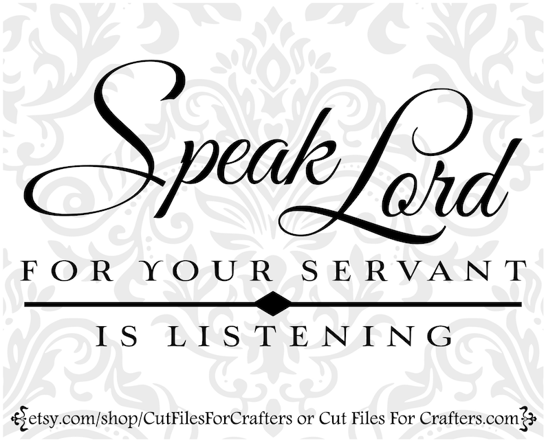 May include: Black and white typography design with the text "Speak Lord For Your Servant Is Listening".