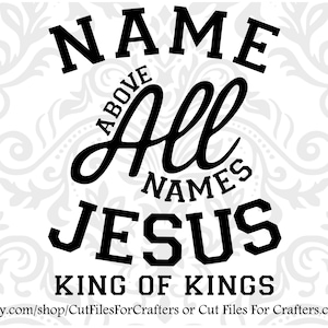 Name Above All Names Svg, Jesus King of Kings Svg, Christian Svg, Christian Mens t shirt Svg, Christian Clothing Svg, Christian Missions Svg
