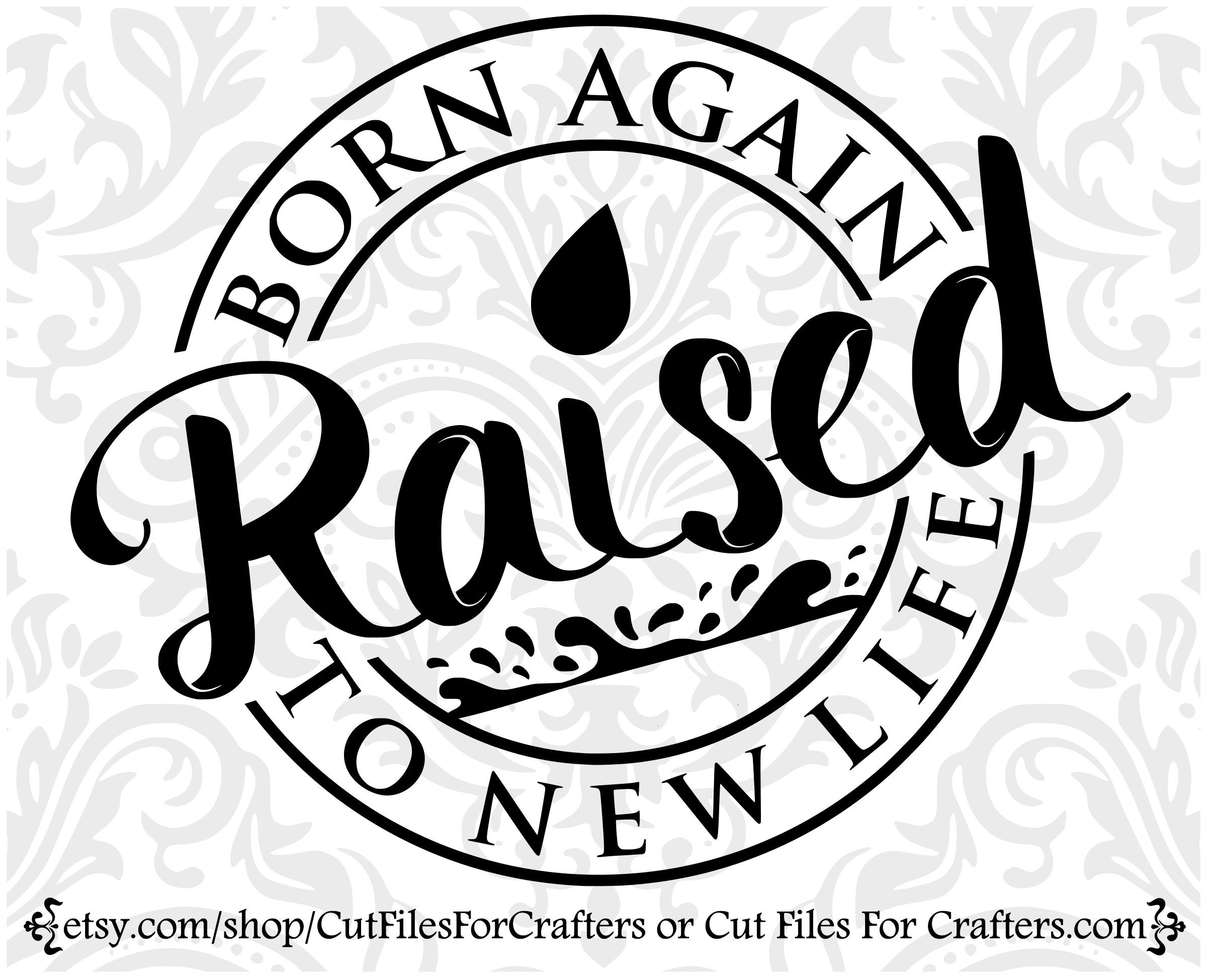 Born Again Svg Raised To New LIfe Svg Saved Svg Baptized Etsy