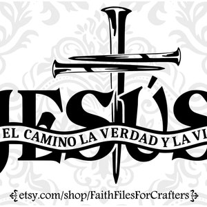 Jesús es el camino la verdad y la vida svg, Jesús la forma la verdad la vida svg, cristiano hispano svg, camisa cristiana hispana svg