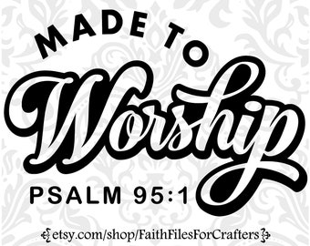 Made To Worship Svg, Psalm 95:1 Svg, Worship Shirt Svg,Worship Sticker Svg,Worship T Shirt Svg,Worship Sublimation Svg,Christian Shirt Svg,