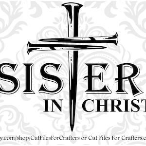 Schwester in Christus SVG, Schwester in Christus Shirt SVG, Schwester in Christus Becher SVG, Schwester in Christus Wasserflasche SVG, Christian geschnitten Datei, Christian Design Kreuz Nägel