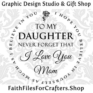 Para minha filha, nunca se esqueça que eu te amo SVG, amo mamãe SVG, espero que você acredite em si mesmo tanto quanto eu acredito em você Svg,