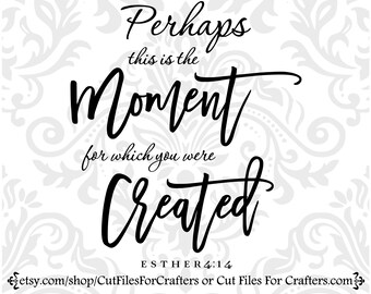 Perhaps This Is The Moment For Which You Were Created Svg, Perhaps You Were Made For A Time Such As This Svg, Esther Svg, Christian Svg