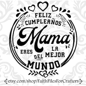Feliz Cumpleanos Mama Eres La Mejor Del Mundo Svg, Feliz Cumpleanos Mama Svg, Mama Svg, Mama Shirt Svg, Feliz Cumpleanos Shirt Svg,