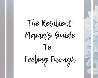The Resilient Mama's Guide to Feeling Enough
