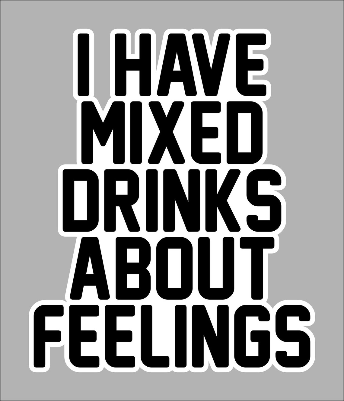 I Have Mixed Drinks About Feelings 5 Vinyl Sticker From Etsy