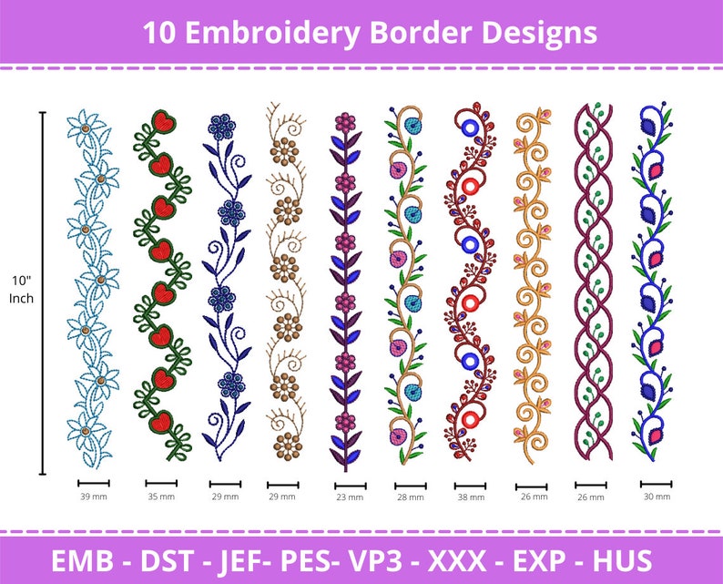 May include: Ten embroidery border designs are displayed, each with a unique floral or vine pattern. The designs are approximately 10 inches in height. The image includes the text "10 Embroidery Border Designs" and file type abbreviations.