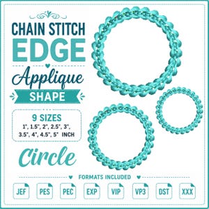 May include: A digital embroidery design file featuring a chain stitch edge applique in a circle shape. The text reads CHAIN STITCH EDGE Applique SHAPE, 9 SIZES 1", 1.5", 2", 2.5", 3", 3.5", 4", 4.5", 5" INCH, Circle, and FORMATS INCLUDED JEF, PES, PEC, EXP, VIP, VP3, DST, XXX.