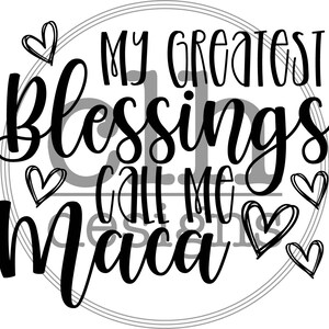 My greatest blessings call me maca