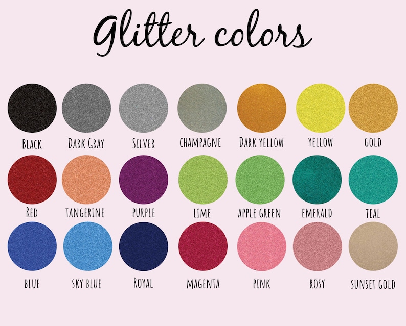 May include: A chart showing 18 different glitter colors, including black, dark gray, silver, champagne, dark yellow, yellow, gold, red, tangerine, purple, lime, apple green, emerald, teal, blue, sky blue, royal, magenta, pink, rosy, and sunset gold.
