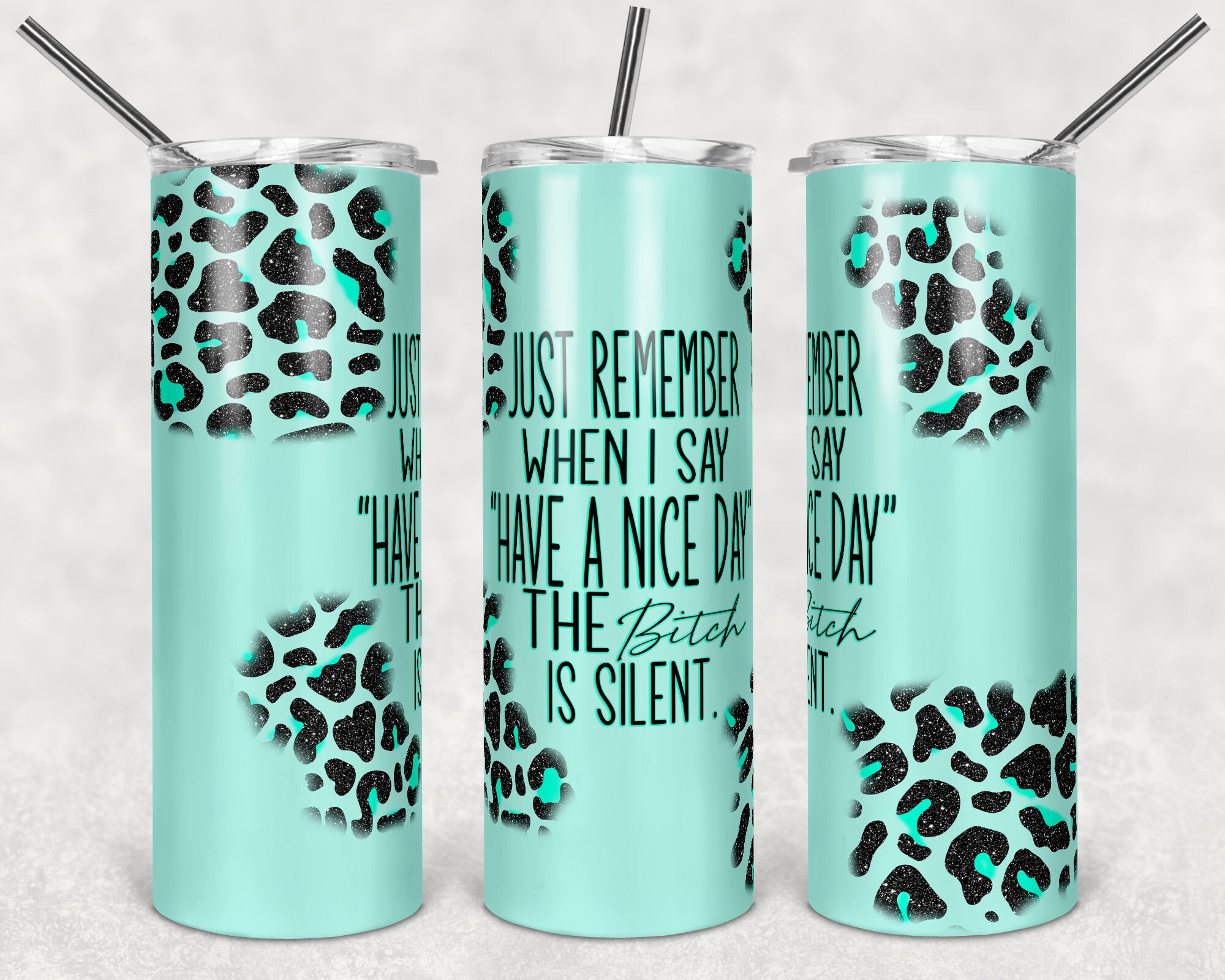Just Remember When I Say Have a Nice Day the  Bitch is Silent Tumbler…