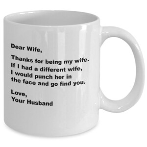 Funny Wife Mug – Dear Wife Thanks for Being My Wife – Romantic Gift from Husband – Birthday, Anniversary, or Valentine’s Day Gift
