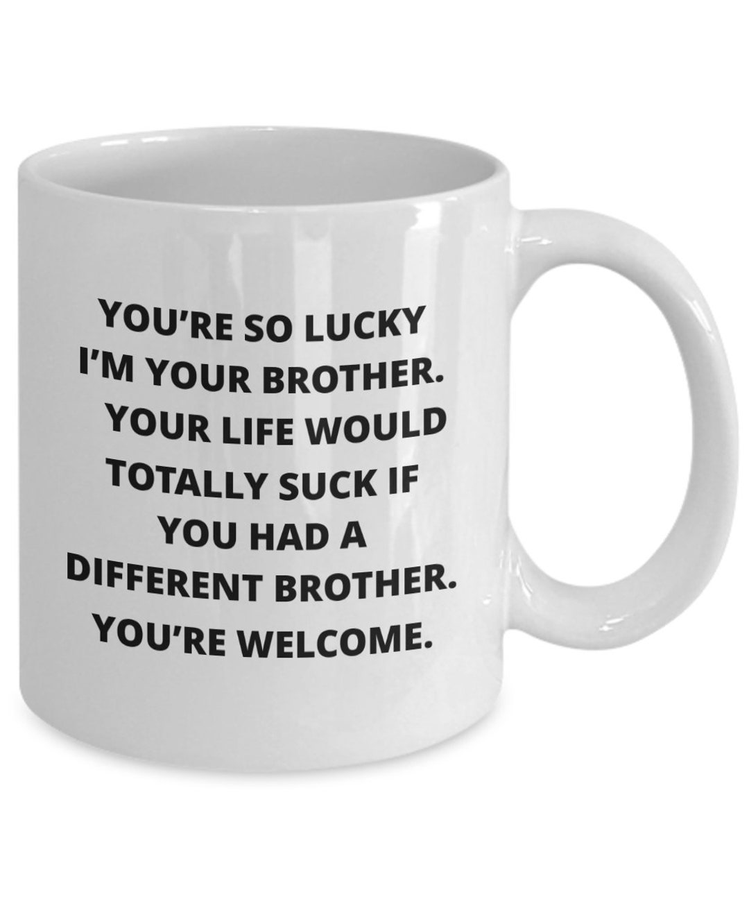 Mug Gag Gift for Brother or Sister From Brother, This Funny Coffee Mug is Perfect for His or Her