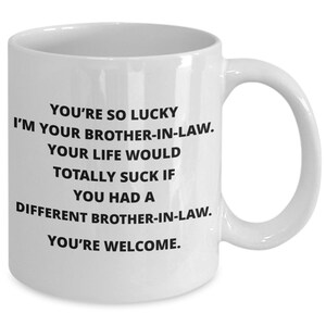 Mug Gag Gift For Sister-in-law or Brother-in-law From Brother-in-law, This Funny Coffee Mug Is Perfect For His or Her Birthday, Christmas