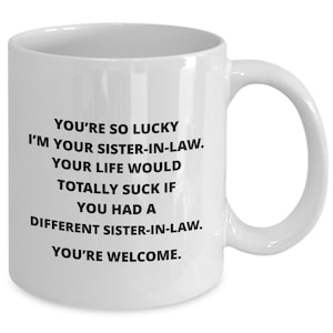 Mug Gag Gift For Sister-in-law or Brother-in-law From Sister-in-law, This Funny Coffee Mug Is Perfect For His or Her Birthday,Christmas gift