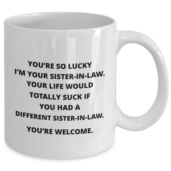 Mug Gag Gift For Sister-in-law or Brother-in-law From Sister-in-law, This Funny Coffee Mug Is Perfect For His or Her Birthday,Christmas gift