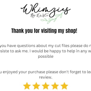 May include: White background with the text "Whimzies by Kristi" in a handwritten font. Below, the text "Thank you for visiting my shop!" is displayed. Additional text encourages questions about cut files and reviews, with four gold stars.