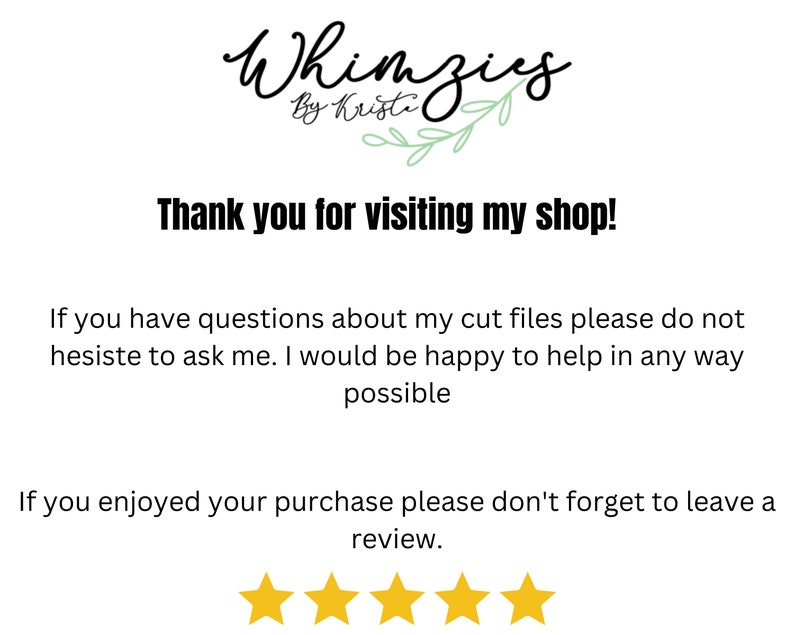 May include: White background with the text "Whimzies by Kristi" in a handwritten font. Below, the text "Thank you for visiting my shop!" is displayed. Additional text encourages questions about cut files and reviews, with four gold stars.