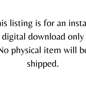 May include: White background with black text stating: "This listing is for an instant digital download only. No physical item will be shipped."