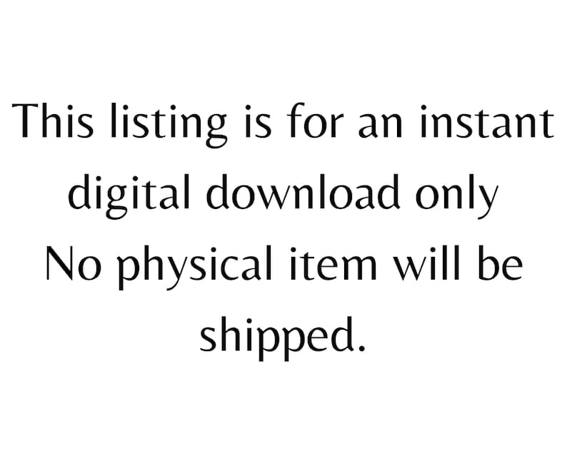 May include: White background with black text stating: "This listing is for an instant digital download only. No physical item will be shipped."