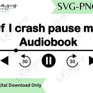 May include: Black and white SVG-PNG digital download with the text "If I crash pause my Audiobook." The design includes a media player interface with play, pause, and rewind buttons. The words "SVG-PNG" and "Digital Download Only" are also present.