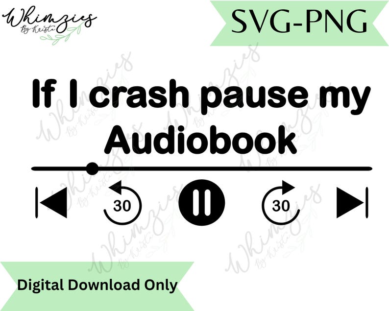 May include: Black and white SVG-PNG digital download with the text "If I crash pause my Audiobook." The design includes a media player interface with play, pause, and rewind buttons. The words "SVG-PNG" and "Digital Download Only" are also present.