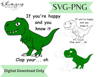 May include: Green dinosaur cartoon illustration with the text "If you're happy and you know it, clap your... oh".  This digital download is for a SVG and PNG file.