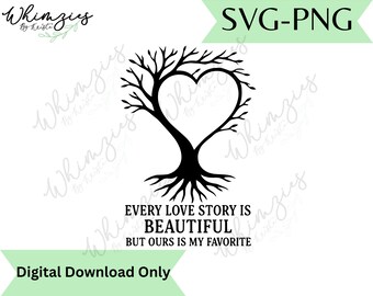 May include: Black tree silhouette with a heart-shaped crown and roots, with the text "EVERY LOVE STORY IS BEAUTIFUL BUT OURS IS MY FAVORITE." The image also includes the text "SVG-PNG" and "Digital Download Only."