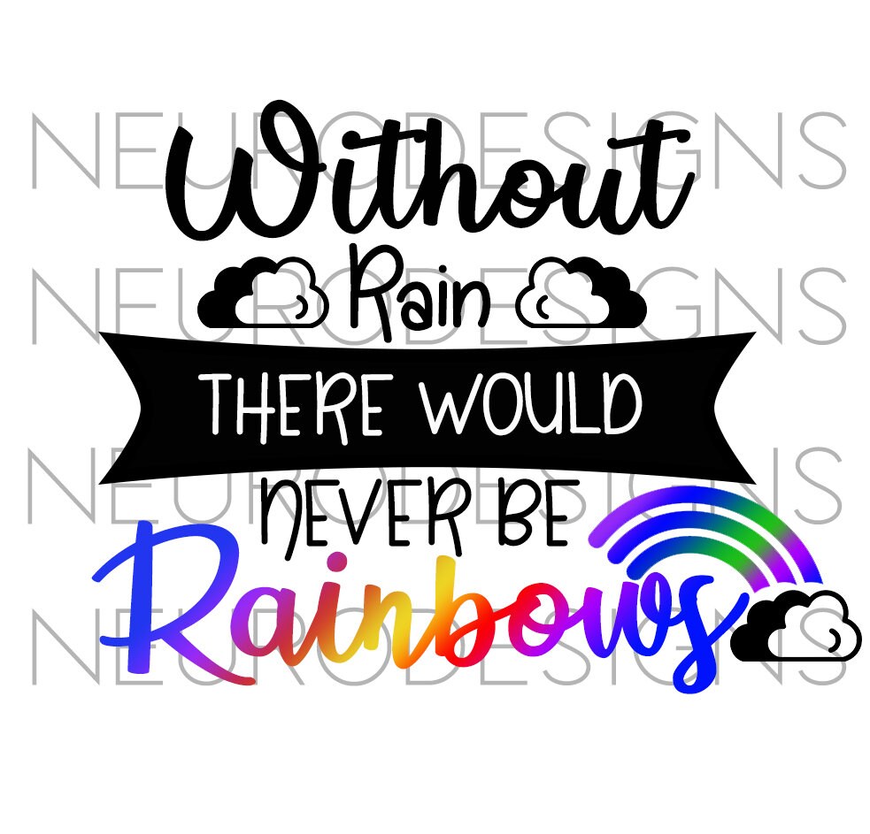 Without Rain There Would Never Be Rainbows Digital File Etsy