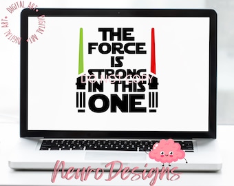 The force is strong with this one - Star wars inspired - Digital File (2 styles)