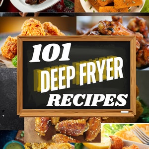 101 Delicious Recipes For The Deep Fryer