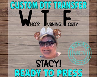 May include: A custom DTF transfer design with the text "WHO'S TURNING FORTY" and the name "STACY!"  The design is ready to press.  The design features a Mickey Mouse ear headband with a white bow.