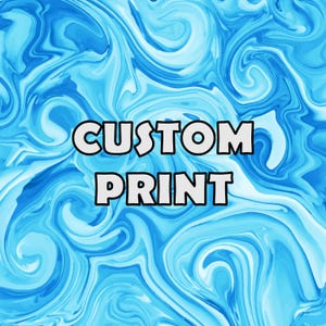 May include: A digitally created image with a swirling blue and white pattern. The words "CUSTOM PRINT" are displayed in bold, white letters with a black outline, centered on the image.